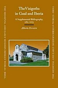 The Visigoths in Gaul and Iberia: A Supplemental Bibliography, 1984-2003 (Hardcover)