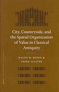 City, Countryside, and the Spatial Organization of Value in Classical Antiquity (Hardcover)