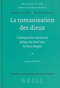 La Romanisation Des Dieux: LInterpretatio Romana En Afrique Du Nord Sous Le Haut-Empire (Hardcover)