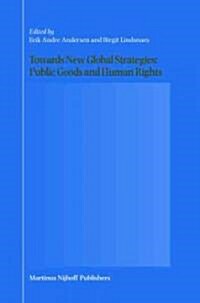 Towards New Global Strategies: Public Goods and Human Rights (Hardcover)