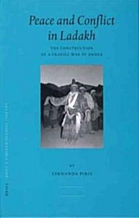 Peace and Conflict in Ladakh: The Construction of a Fragile Web of Order (Hardcover)