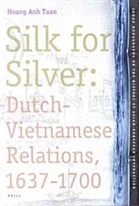 Silk for Silver: Dutch-Vietnamese Relations, 1637-1700 (Hardcover)