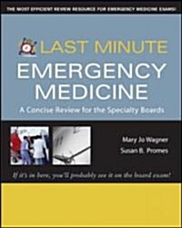 Last Minute Emergency Medicine: A Concise Review for the Specialty Boards (Paperback)