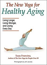 The New Yoga for Healthy Aging: Living Longer, Living Stronger and Loving Every Day (Paperback)