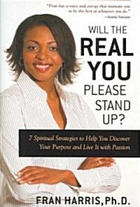 Will the Real You Please Stand Up?: 7 Spiritual Strategies to Help You Discover Your Purpose and Live It with Passion (Hardcover)