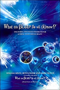 What the Bleep Do We Know!?(tm): Discovering the Endless Possibilities for Altering Your Everyday Reality (Paperback)