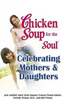 [중고] Chicken Soup for the Soul Celebrating Mothers and Daughters (Paperback)
