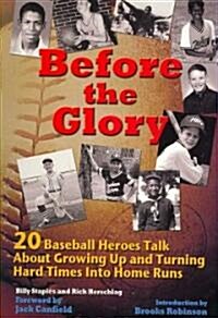 Before the Glory: 20 Baseball Heroes Talk about Growing Up and Turning Hard Times Into Home Runs (Paperback)