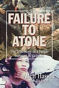 Failure to Atone: The True Story of a Jungle Surgeon in Vietnam (Hardcover)