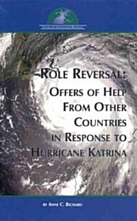 Role Reversal: Offers of Help from Other Countries in Reponse to Hurricane Katrina (Paperback)