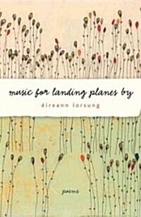 Music for Landing Planes by: Poems (Paperback)