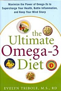 The Ultimate Omega-3 Diet: Maximize the Power of Omega-3s to Supercharge Your Health, Battle Inflammation, and Keep Your Mind S (Hardcover)