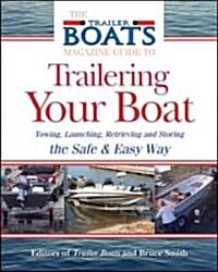 The Complete Guide to Trailering Your Boat: How to Select, Use, Maintain, and Improve Boat Trailers (Paperback)