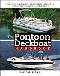 The Pontoon and Deckboat Handbook: How to Buy, Maintain, Operate, and Enjoy the Ultimate Family Boats (Paperback)