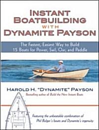 Instant Boatbuilding with Dynamite Payson: 15 Instant Boats for Power, Sail, Oar, and Paddle (Paperback)