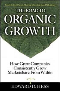 The Road to Organic Growth: How Great Companies Consistently Grow Marketshare from Within (Hardcover)
