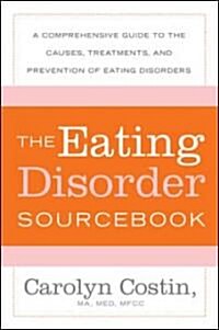 [중고] The Eating Disorders Sourcebook: A Comprehensive Guide to the Causes, Treatments, and Prevention of Eating Disorders (Paperback, 3)
