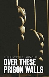 Over These Prison Walls (Paperback)