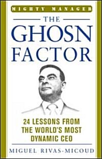 The Ghosn Factor: 24 Lessons from the Worlds Most Dynamic CEO (Hardcover)