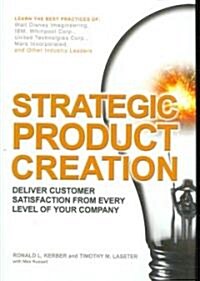 Strategic Product Creation: Deliver Customer Satisfaction from Every Level of Your Company (Hardcover)