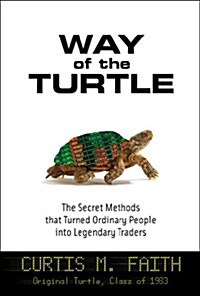 Way of the Turtle: The Secret Methods That Turned Ordinary People Into Legendary Traders: The Secret Methods That Turned Ordinary People Into Legendar (Hardcover)
