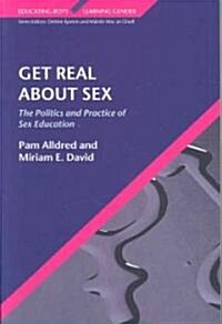 Get Real About Sex: The Politics and Practice of Sex Education (Paperback)