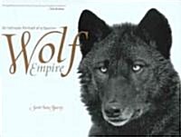 Wolf Empire: An Intimate Portrait of a Species (Hardcover)