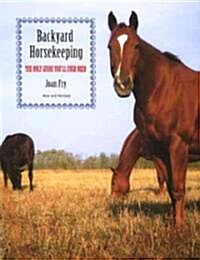 Backyard Horsekeeping: The Only Guide Youll Ever Need (Paperback, Revised)
