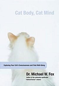 Cat Body, Cat Mind: Exploring Your Cats Consciousness and Total Well-Being (Hardcover)