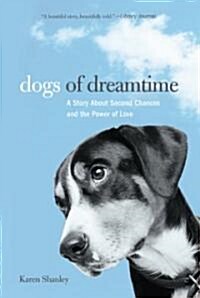 Dogs of Dreamtime: A Story about Second Chances and the Power of Love (Paperback)