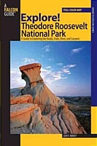 Explore! Theodore Roosevelt National Park: A Guide to Exploring the Roads, Trails, River, and Canyons (Paperback)