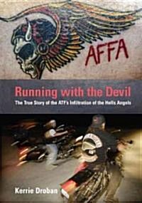 Running with the Devil: The True Story of the Atfs Infiltration of the Hells Angels (Hardcover)