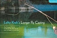 Lefty Krehs Longer Fly Casting: The Compact, Practical Handbook That Will Add Ten Feet--Or More--To Your Cast (Paperback, 2)