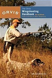 Orvis Wingshooting Handbook: Proven Techniques for Better Shotgunning (Paperback, Revised)