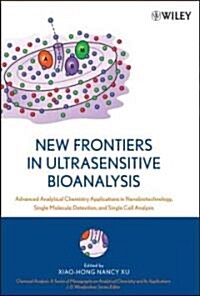 New Frontiers in Ultrasensitive Bioanalysis: Advanced Analytical Chemistry Applications in Nanobiotechnology, Single Molecule Detection, and Single Ce (Hardcover)