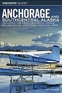 Insiders Guide to Anchorage and Southcentral Alaska (Paperback, 1st)