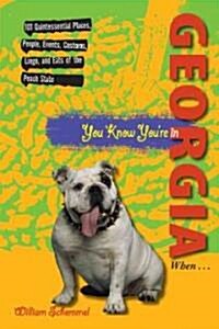 You Know Youre in Georgia When...: 101 Quintessential Places, People, Events, Customs, Lingo, and Eats of the Peach State (Paperback)