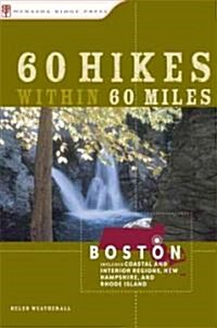 60 Hikes Within 60 Miles: Boston: Including Coastal and Interior Regions, New Hampshire, and Rhode Island (Paperback)