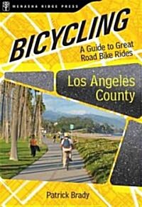 Bicycling Los Angeles County: A Guide to Great Road Bike Rides (Paperback)