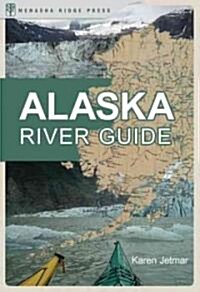 Alaska River Guide: Canoeing, Kayaking, and Rafting in the Last Frontier (Paperback, 3)