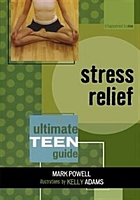 Stress Relief: The Ultimate Teen Guide (Paperback)