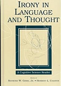 Irony in Language and Thought: A Cognitive Science Reader (Hardcover)