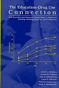 The Education-Drug Use Connection: How Successes and Failures in School Relate to Adolescent Smoking, Drinking, Drug Use, and Delinquency (Hardcover)