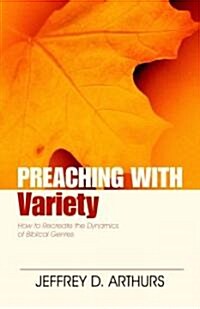 Preaching with Variety: How to Re-Create the Dynamics of Biblical Genres (Paperback)