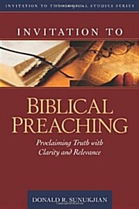 [중고] Invitation to Biblical Preaching: Proclaiming Truth with Clarity and Relevance (Hardcover)
