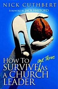 How to Survive And Thrive As a Church Leader (Paperback)