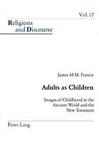 Adults as Children: Images of Childhood in the Ancient World and the New Testament (Paperback)