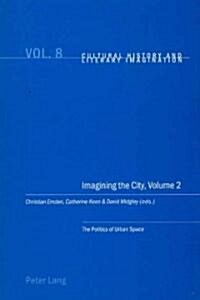 Imagining the City, Volume 2: The Politics of Urban Space (Paperback)