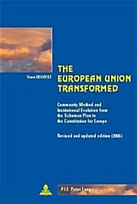 The European Union Transformed: Community Method and Institutional Evolution from the Schuman Plan to the Constitution for Europe (Paperback, 4, Revised)