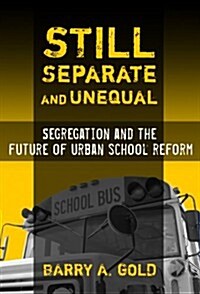Still Separate and Unequal: Segregation and the Future of Urban School Reform (Paperback)